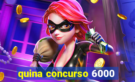 quina concurso 6000